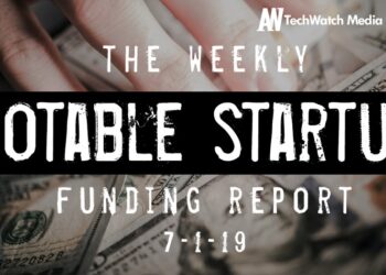 The Weekly Notable Startup Funding Report: 7/1/19