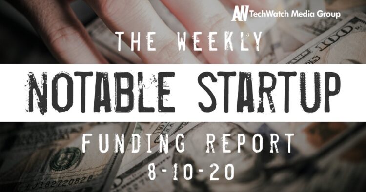 The Weekly Notable Startup Funding Report: 8/10/20