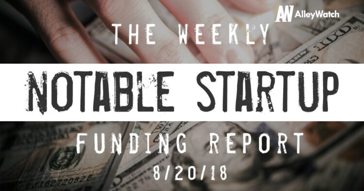 The Weekly Notable Startup Funding Report: 8/20/18