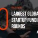 The 20 Largest Global Startup Funding Rounds of July 2018