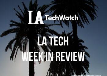 LA Tech Week in Review