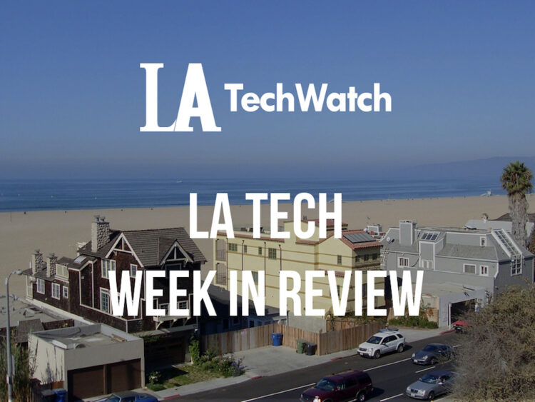 LA Tech Week in Review
