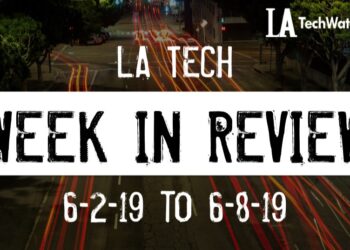 LA Tech Week in Review: 6/2/19-6/8/19