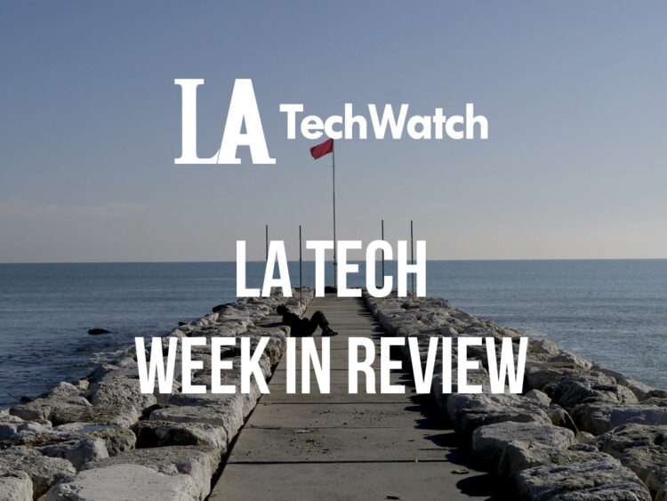 LA Tech Week in Review