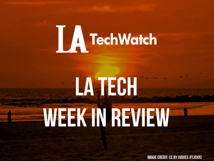 LA Tech Week in Review