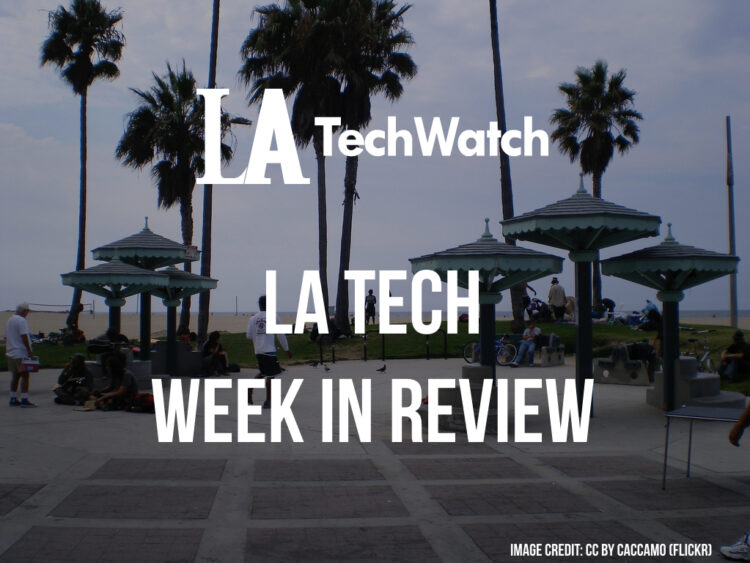 LA Tech Week in Review