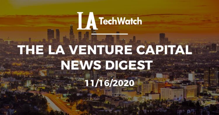The LA Venture Capital News Digest: 11/16/20