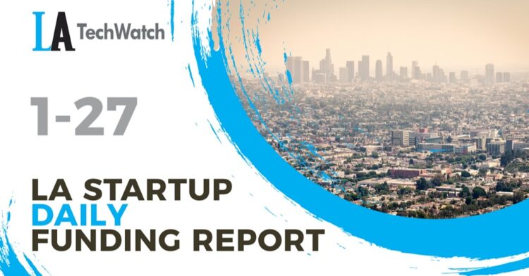 The LA TechWatch Startup Daily Funding Report: 1/27/2022