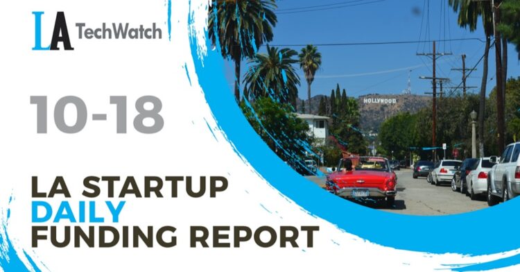 The LA TechWatch Startup Daily Funding Report: 10/18/2021
