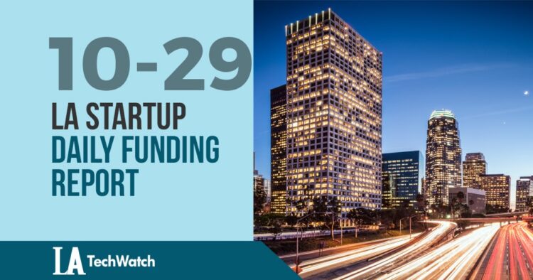 The LA TechWatch Startup Daily Funding Report: 10/29/18