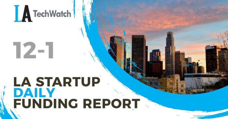 The LA TechWatch Startup Daily Funding Report: 12/1/2020