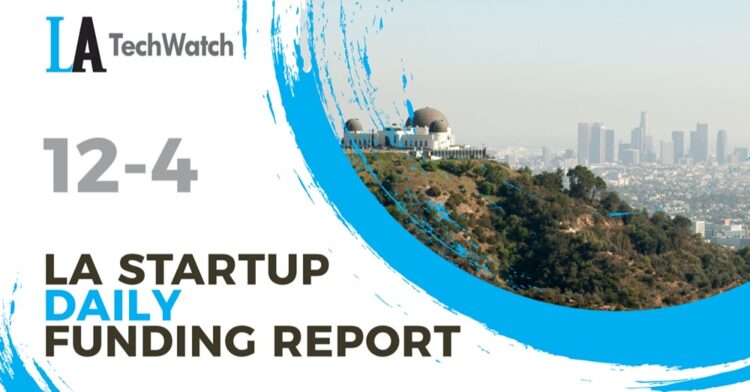 The LA TechWatch Startup Daily Funding Report: 12/4/2020