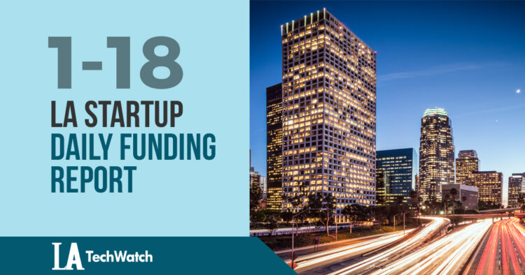 The LA TechWatch Startup Daily Funding Report: 1/18/18