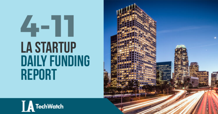 The LA TechWatch Startup Daily Funding Report: 4/11/18
