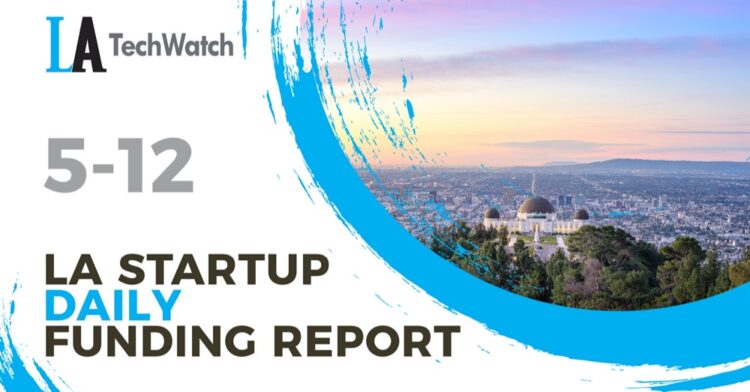 The LA TechWatch Startup Daily Funding Report: 5/12/2021