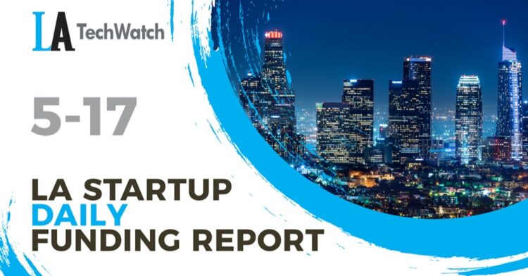 The LA TechWatch Startup Daily Funding Report: 5/17/2021