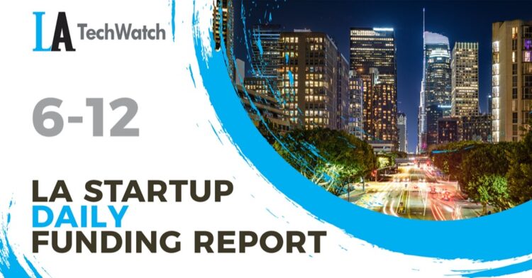 The LA TechWatch Startup Daily Funding Report: 6/12/2020