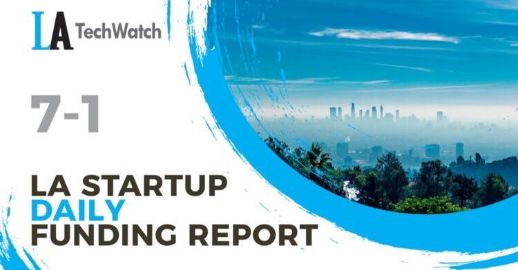 The LA TechWatch Startup Daily Funding Report: 7/1/2020