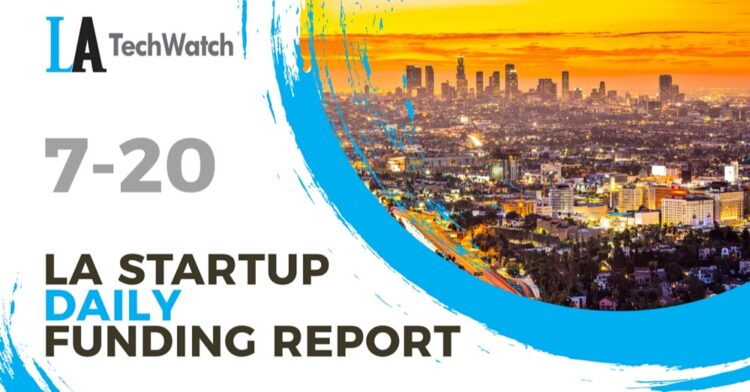 The LA TechWatch Startup Daily Funding Report: 7/20/2020