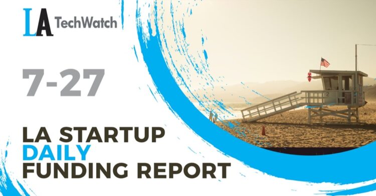 The LA TechWatch Startup Daily Funding Report: 7/27/2020