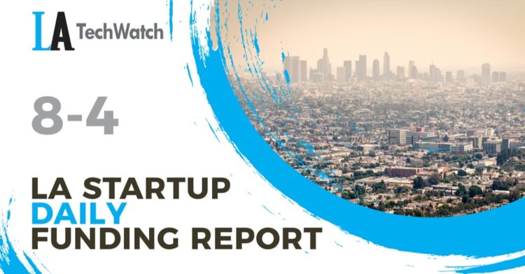 The LA TechWatch Startup Daily Funding Report: 8/4/2020
