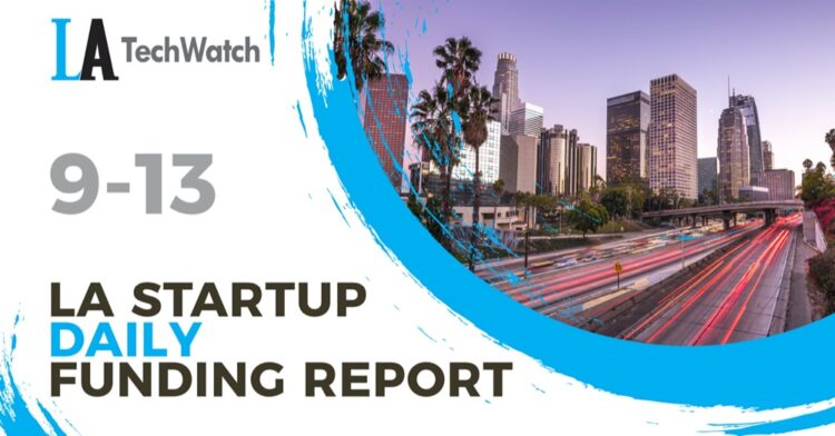 The LA TechWatch Startup Daily Funding Report: 9/13/2022