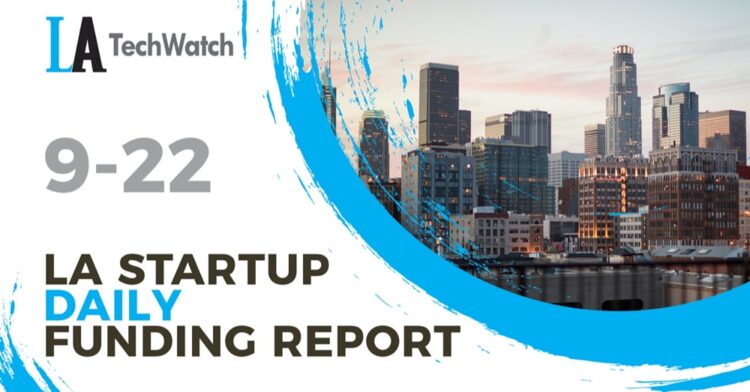 The LA TechWatch Startup Daily Funding Report: 9/22/2020