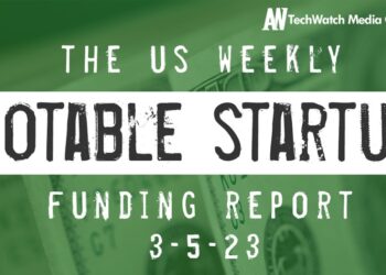 The Weekly Notable Startup Funding Report: 3/6/23