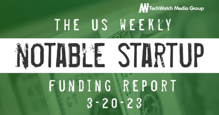 The Weekly Notable Startup Funding Report: 3/20/23