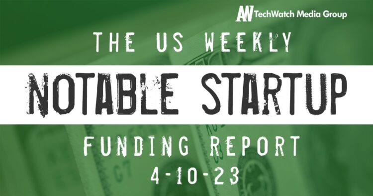 The Weekly Notable Startup Funding Report: 4/10/23