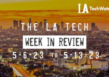 LA Tech Week in Review: 5/7/22-5/13/23