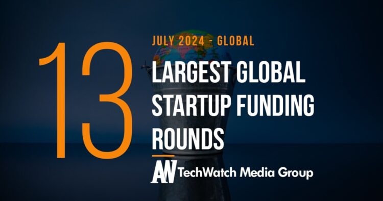 The 13 Largest Global Startup Funding Rounds of July 2024