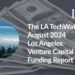 The LA TechWatch August 2024 LA Venture Capital Funding Report