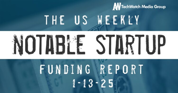 The Weekly Notable Startup Funding Report: 1/13/25