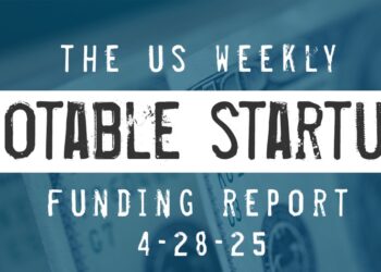The Weekly Notable Startup Funding Report: 4/28/25
