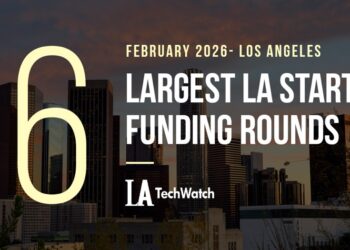 The 6 Largest LA Tech Startup Funding Rounds of February 2026